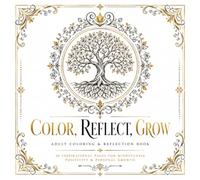 Color, Reflect, Grow: 50 Mindful coloring pages & Guided Reflections Inspired by Timeless Principles of Neville Goddard