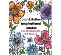 Color & Reflect: Inspirational Quotes Coloring Book for Adults: 112 Positive Affirmations, Mindful Designs & Motivational Sayings for Stress Relief, Relaxation, Mindfulness and Inner Peace