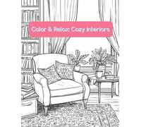 Color & Relax: Cozy Interiors: Beautiful Home Scenes to Calm Your Mind