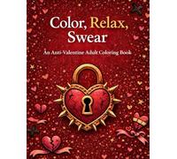Color, Relax, Swear: An Anti-Valentine Adult Coloring Book