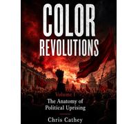 COLOR REVOLUTIONS Volume I: The Origins and Anatomy of Mass Political Uprising