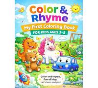 Color & Rhyme: My First Coloring Book for Kids Ages 3-5: Fun Poems with Animals, Cars, Dinosaurs, Unicorns & More!