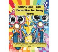 Color & Ride - Cool Motorbikes for Young Riders: Fun and Easy Motorcycle Coloring Book for Kids Ages 4-8 Featuring Sport Bikes, Choppers, Dirt Bikes and More!