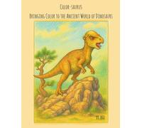 Color-saurus: Bringing Color to the Ancient World of Dinosaurs