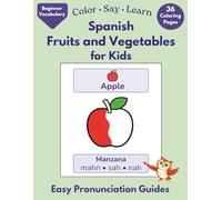 Color • Say • Learn Spanish: Fruits and Vegetables for Kids: A Beginner-Friendly Spanish Coloring Book with Easy Pronunciation