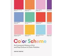 Color Scheme An Irreverent History of Art and Pop Culture in Color Palettes /anglais