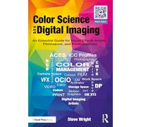 Color Science and Digital Imaging: An Essential Guide for Visual Effects Artists, Filmmakers, and Photographers