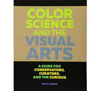 Color Science and the Visual Arts - A Guide for Conservations, Curators, and the Curious: A Guide for Conservators, Curators, and the Curious (Getty Publications -)