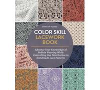 Color Skill Lacework Book: Advance Your Knowledge of Bobbin Weaving While Controlling Hue Distribution in Handmade Lace Patterns