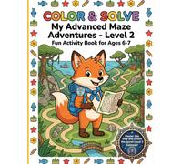COLOR & SOLVE: My Advanced Maze Adventures - Level 2: Fun Activity Book for Ages 6-7 (COLOR & SOLVE: My Maze Adventures)