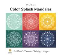 Color Splash Mandalas: Vibrant Reverse Coloring Magic (International Edition) (Ella Maropesa - Creative Coloring Series)