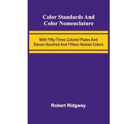Color Standards And Color Nomenclature; With Fifty-Three Colored Plates And Eleven Hundred And Fifteen Named Colors