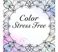 Color Stress Free: "Relax, Unwind, and Let Your Creativity Flow"