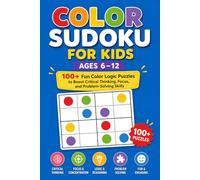 Color Sudoku for Kids Ages 6-12: 120+ Fun Color Logic Puzzles to Boost Critical Thinking, Focus, and Problem-Solving Skills | Easy Medium & Hard | Activity Book | Brain Games for children