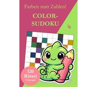 Color-Sudoku ohne Zahlen: 120 Farb-Sudoku Rätsel von leicht bis sehr schwer mit Lösungen