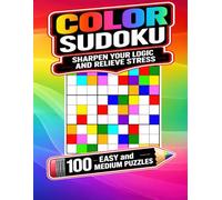 Color Sudoku. Sharpen Your logic and Relieve Stress: 100 Easy and Medium Puzzles, Large Print for Adults and Seniors