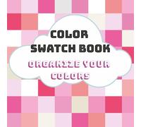 Color Swatch Book - Organize Your Colors: Over 3000 Charts for Your Favorite Colors!