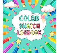 Color Swatch Log Book for Artists & Color Lovers: Test and Organize Your Markers, Pens & Pencils with Cute Shapes