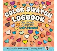 Color Swatch Logbook for Artists and Colorists Left-Handed Edition: Left-Handed Pages: Bold and Easy Hand-Drawn Shapes: Test, Blend, Practice, keep ... Art (Aafke Art Left-Handed Coloring books)