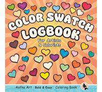 Color Swatch Logbook for Artists & Colorists: Bold and Easy Hand-Drawn Shapes to Test, Blend, Practice and keep Track of Your Materials and Palettes ... (Aafke Art Bold and Easy Coloring Books)