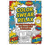 Color, Swear, Relax: An Adult Coloring Book for Stress Relief & Relaxation