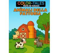 Color-Tales "Storie da colorare" | Animali della Fattoria | Formato A4 (21 X 29,7 cm): Libro da colorare : Una storia che si svela pagina dopo pagina con + di 50 disegni da colorare | Età 4-10 anni