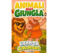 Color-Tales "Storie da colorare" | Animali della Giungla | Formato A5 (14,8 X 21 cm) Libro da colorare bambini 4 - 10 anni: Una storia che si svela ... - Storie da colorare - Formato quaderno)