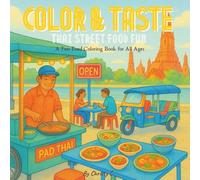 Color & Taste: Thai Street Food Fun - A Fun Food Coloring Book for All Ages: From Pad Thai to Mango Sticky Rice- Relaxing and Educational Coloring Fun ... & Taste: World Street Food Coloring Series)