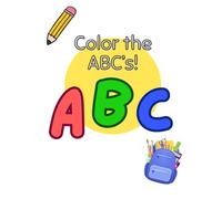 Color the ABC’s!: ABC Coloring Book for Toddlers - 26 Fun Pages of Alphabet Magic