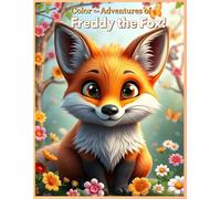 Color the Adventures of Freddy the Fox!: An Engaging Coloring Adventure for Kids Featuring Freddy the Fox and His Forest Friends!