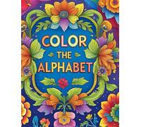 Color The Alphabet: 26 Fun and Easy Coloring Pages for Kids Learning Their ABCs