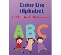 Color the Alphabet:: A-Z Fun for Little Learners