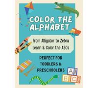 Color the Alphabet: From Alligator to Zebra: Learn to Color the ABCs