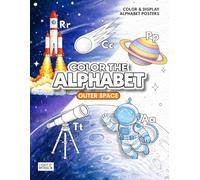 Color the Alphabet: Outer Space: ABC Coloring Book for Children Ages 3-6 with 26 Large Print Poster-Style Letter Pages