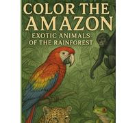 Color the Amazon: Exotic Animals of the Rainforest