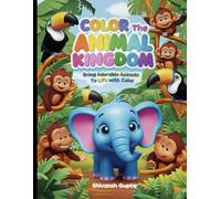 Color the Animal Kingdom: Bring Adorable Animals to Life with Color
