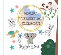 Color the Animal Kingdom: From the Jungle to the Farm, the Sky to the Sea