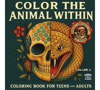 COLOR THE ANIMAL WITHIN, VOLUME 1: COLORING BOOK FOR TEENS AND ADULTS, EVERY CREATURE CARRIES WISDOM, EACH ILLUSTRATION BLENDS HUMAN WITH ANIMAL, WE ... COLORING BOOK, IT'S A MIRROR FOR YOUR SPIRIT.