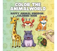 COLOR THE ANIMAL WORLD: HAPPY ANIMAL KINGDOM COLORING BOOK