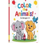 Color the Animals! - For Kids Ages 3-5: Fun and Simple Animal Coloring Pages for Toddlers and Preschoolers