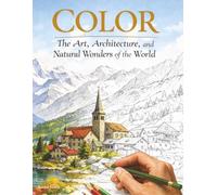 Color the Art, Architecture, and Natural Wonders of the World: An Adult Coloring Book Featuring Iconic Landmarks Visited by World Travelers
