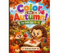 Color the Autumn: 60+ Beautiful Fall-Themed Coloring Pages for Kids Ages 4-6 - One Design Per Page, No Bleed-Through