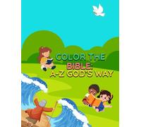 Color the Bible: A to Z God's Way