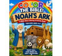 Color the Bible! Noah's Ark: A Bible Story Coloring & Activity Book for Kids Ages 4-8