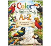 Color The Birds of the World A to Z: A Colorful Flight Through the Alphabet (A to Z Curious Minds Coloring Series)