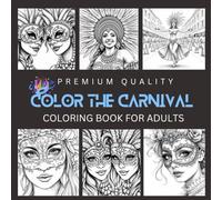 Color the Carnival-masquerade coloring book: A Fun and Relaxing Carnival Coloring Book for Adults with Beautiful Masquerade Masks, inspired by Mardi ... Carnival (Premium quality coloring books)