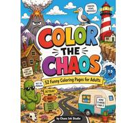 COLOR THE CHAOS: 52 Funny Coloring Pages for Adults