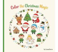 Color the Christmas Magic - A Magical Christmas Coloring Adventure for Kids, Teens & Adults, Bursting with Adorable Characters, Playful Winter Designs, and Holiday Inspiration