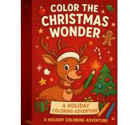 Color the Christmas Wonder - A Holiday Coloring Adventure: A festive Christmas coloring book for kids ages 8-12!