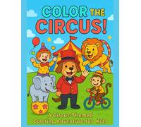 Color the Circus!: A Circus-Themed Coloring Adventure for Kids.